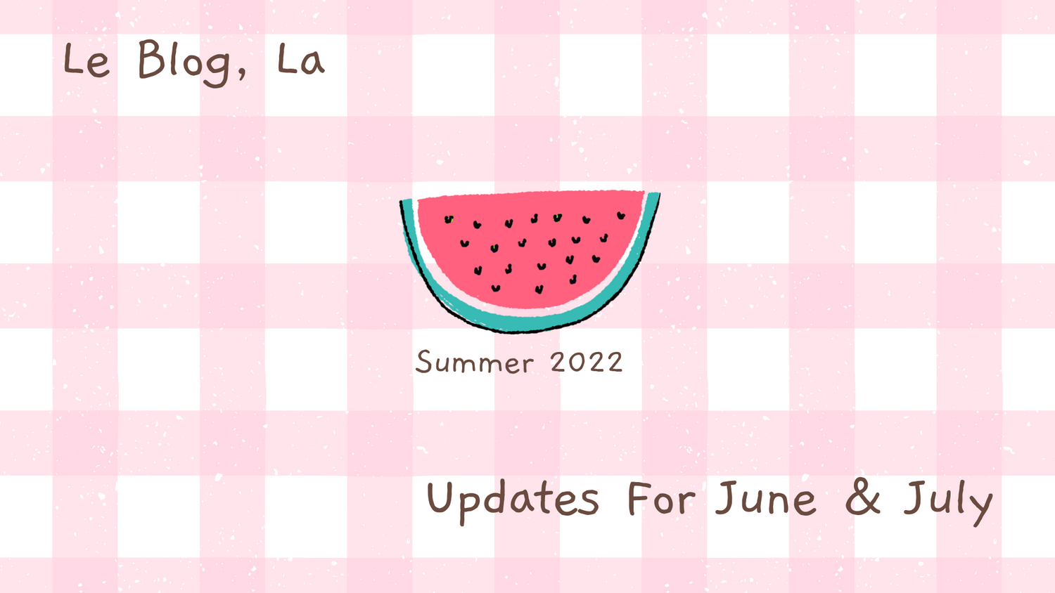 Updates For June & July