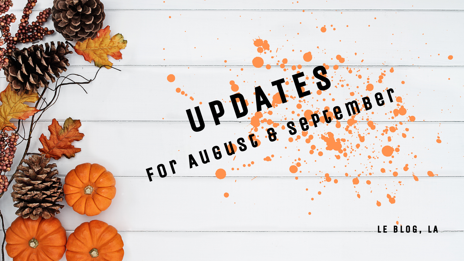 Updates for August & September