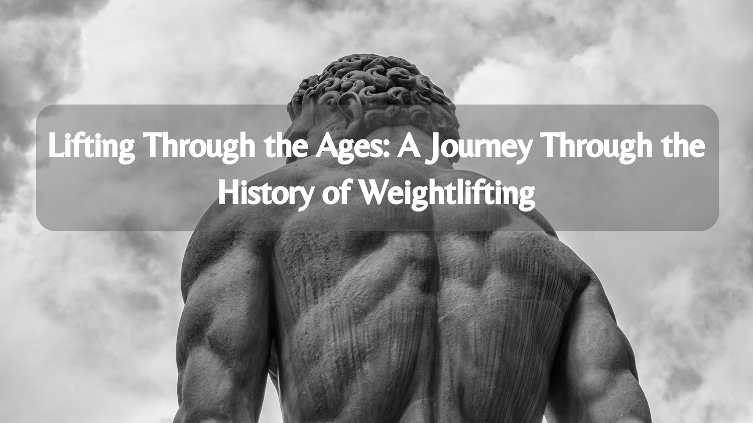 Lifting Through the Ages: A Journey Through the History of Weightlifting